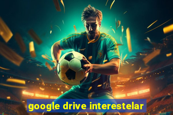 google drive interestelar